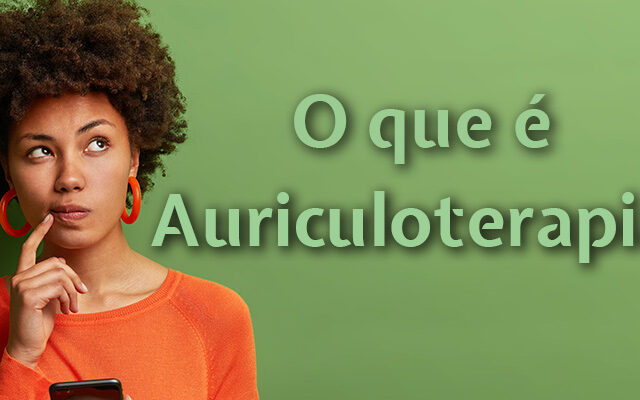 O que é Auriculotrapia?