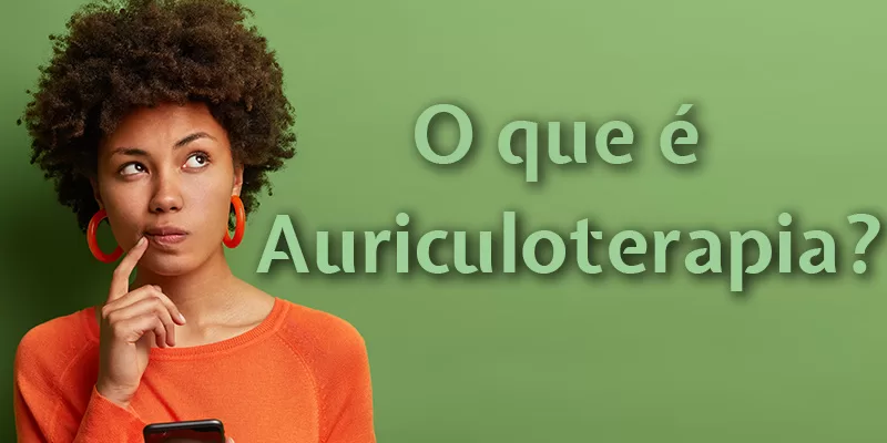 O que é Auriculoterapia?