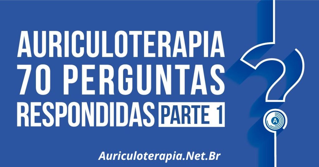 Auriculoterapia: 70 Perguntas respondidas – Parte 1
