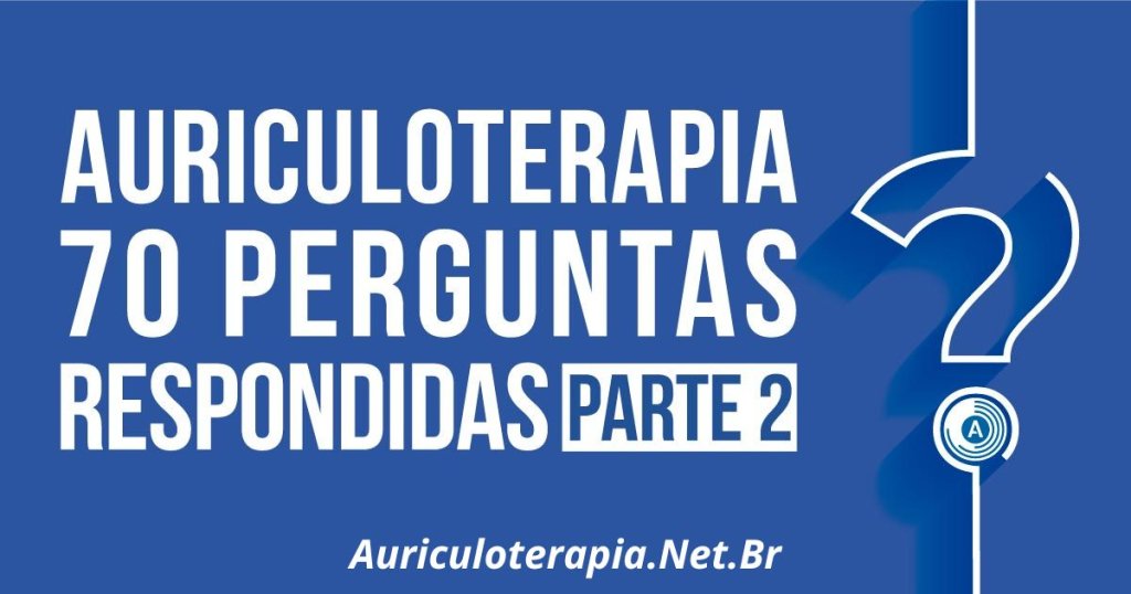 Auriculoterapia: 70 Perguntas respondidas – Parte 2