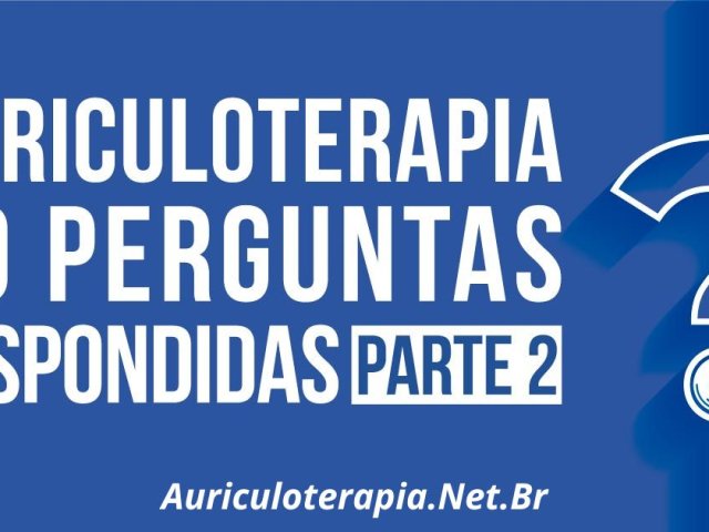 Auriculoterapia: 70 Perguntas respondidas – Parte 2