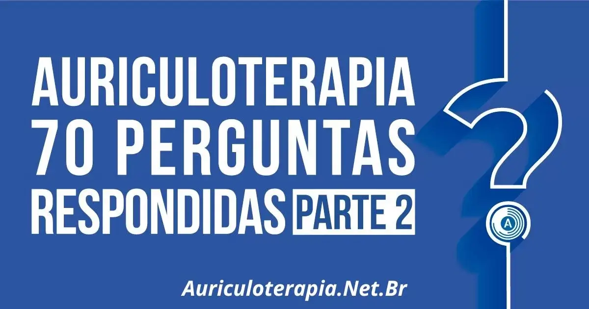 Auriculoterapia: 70 Perguntas respondidas – Parte 2